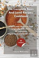 The Complete Bean And Lentil Recipes Cookbook