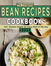 The Complete Bean Recipes Cookbook