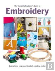 The Complete Beginner'S Guide To Embroidery