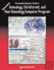 The Complete Beginner'S Guide To Genealogy, The Internet, And Your Genealogy Computer Program. Updated Edition