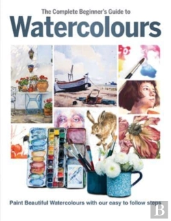 Bertrand.pt - The Complete Beginner'S Guide To Watercolours