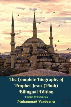 Bertrand.pt - The Complete Biography Of Prophet Jesus (Pbuh) Bilingual Edition English & Indonesia