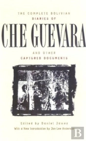 The Complete Bolivian Diaries Of Che Guevara, And Other Captured Documents