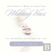 The Complete Book Of Christian Wedding Vows: The Omportance Of How You Say 'I Do'