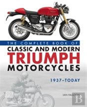 The Complete Book Of Classic And Modern Triumph Motorcycles 1937-Today