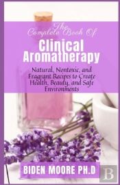 The Complete Book Of Clinical Aromatherapy