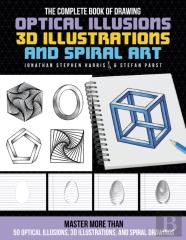 The Complete Book Of Drawing Optical Illusions, 3d Illustrations, And Spiral Art