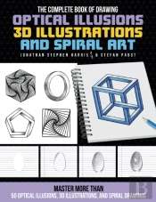 The Complete Book Of Drawing Optical Illusions, 3d Illustrations, And Spiral Art