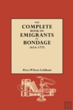 Bertrand.pt - The Complete Book Of Emigrants In Bondage, 1614-1775