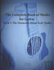 The Complete Book Of Modes For Guitar Book 3 The Harmonic Minor Scale Modes