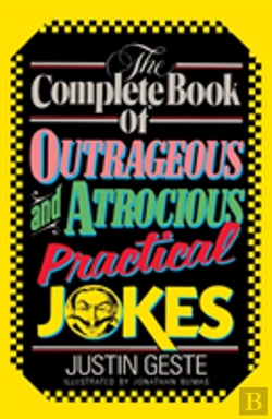 Bertrand.pt - The Complete Book Of Outrageous And Atrocious Practical Jokes