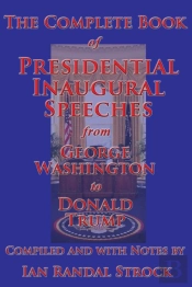 The Complete Book Of Presidential Inaugural Speeches, From George Washington To Donald Trump