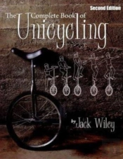 The Complete Book Of Unicycling: Second