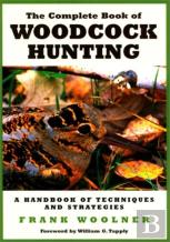 The Complete Book Of Woodcock Hunting