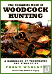 The Complete Book Of Woodcock Hunting