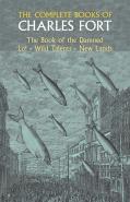 The Complete Books Of Charles Fort: The Book Of The Damned , Lo! , Wild Talents, New Lands