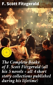 The Complete Books Of F. Scott Fitzgerald (All His 5 Novels + All 4 Short Story Collections Published During His Lifetime)
