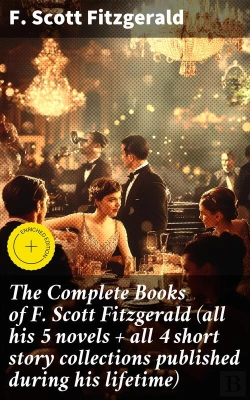 Bertrand.pt - The Complete Books Of F. Scott Fitzgerald (All His 5 Novels + All 4 Short Story Collections Published During His Lifetime)