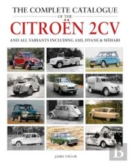 The Complete Catalogue Of The Citroen 2cv And All Variants Including Ami, Dyane & Mehari