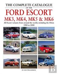 The Complete Catalogue Of The Ford Escort Mk 3, Mk 4, Mk 5 & Mk 6