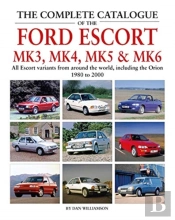 The Complete Catalogue Of The Ford Escort Mk 3, Mk 4, Mk 5 & Mk 6