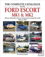 The Complete Catalogue Of The Ford Escort Mk1 & Mk2
