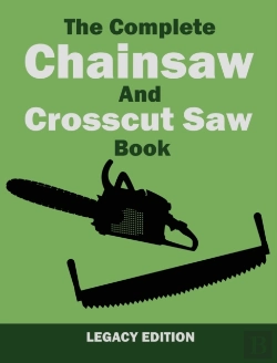 Bertrand.pt - The Complete Chainsaw And Crosscut Saw Book (Legacy Edition)