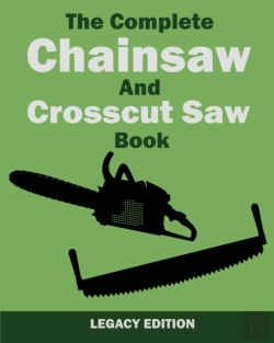Bertrand.pt - The Complete Chainsaw And Crosscut Saw Book (Legacy Edition)
