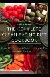 The Complete Clean Eating Diet Cookbook