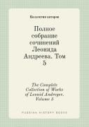 The Complete Collection Of Works Of Leonid Andreyev. Volume 5
