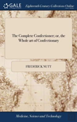 Bertrand.pt - The Complete Confectioner; Or, The Whole Art Of Confectionary