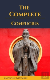The Complete Confucius: The Analects, The Doctrine Of The Mean, And The Great Learning