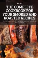 The Complete Cookbook For Your Smoked And Roasted Recipes