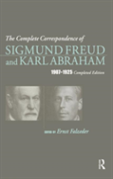 The Complete Correspondence Of Sigmund Freud And Karl Abraham 1907-1925