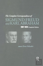 The Complete Correspondence Of Sigmund Freud And Karl Abraham 1907-1925