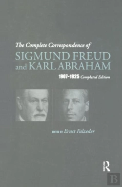 Bertrand.pt - The Complete Correspondence Of Sigmund Freud And Karl Abraham 1907-1925