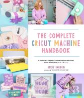 The Complete Cricut Machine Handbook
