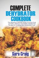 The Complete Dehydrator Cookbook