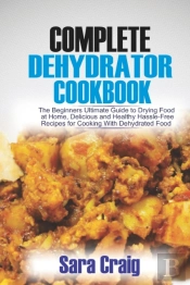 The Complete Dehydrator Cookbook