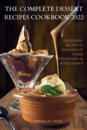 The Complete Dessert  Recipes Cookbook 2
