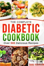 The Complete Diabetic Cookbook: Over 500 Delicious Recipes