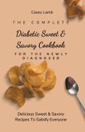 The Complete Diabetic Sweet & Savory Cookbook For The Newly Diagnosed