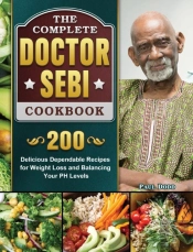 The Complete Dr. Sebi Cookbook