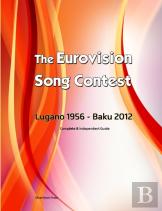 The Complete & Independent Guide To The Eurovision Song Contest 2012