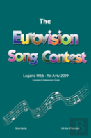 The Complete & Independent Guide To The Eurovision Song Contest: Lugano 1956 - Tel Aviv 2019