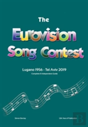 The Complete & Independent Guide To The Eurovision Song Contest: Lugano 1956 - Tel Aviv 2019