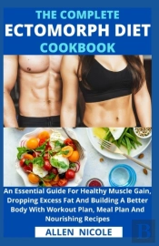 The Complete Ectomorph Diet Cookbook