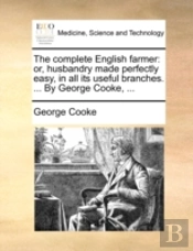 The Complete English Farmer: Or, Husband