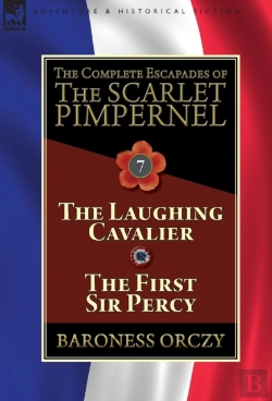 Bertrand.pt - The Complete Escapades Of The Scarlet Pimpernel: Volume 7-The Laughing Cavalier And The First Sir Percy