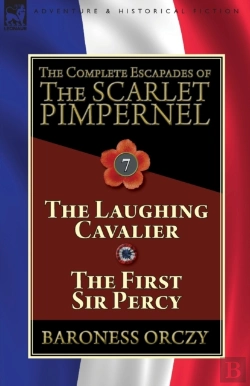 Bertrand.pt - The Complete Escapades Of The Scarlet Pimpernel: Volume 7-The Laughing Cavalier And The First Sir Percy
